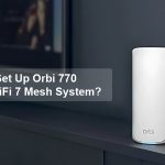How To Set Up Orbi 770 Series WiFi 7 Mesh System