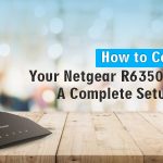 How to Configure Your Netgear R6350 Router A Complete Setup Guide