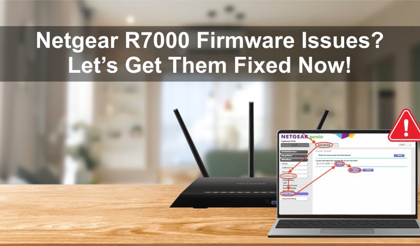 Netgear R7000 Firmware Issues Let’s Get Them Fixed Now