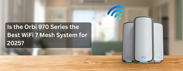 Orbi 970 Series